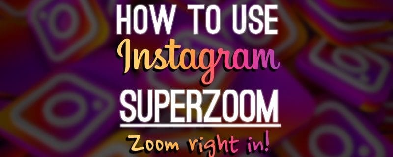 Superzoom اینستاگرام و نحوه کار با آن